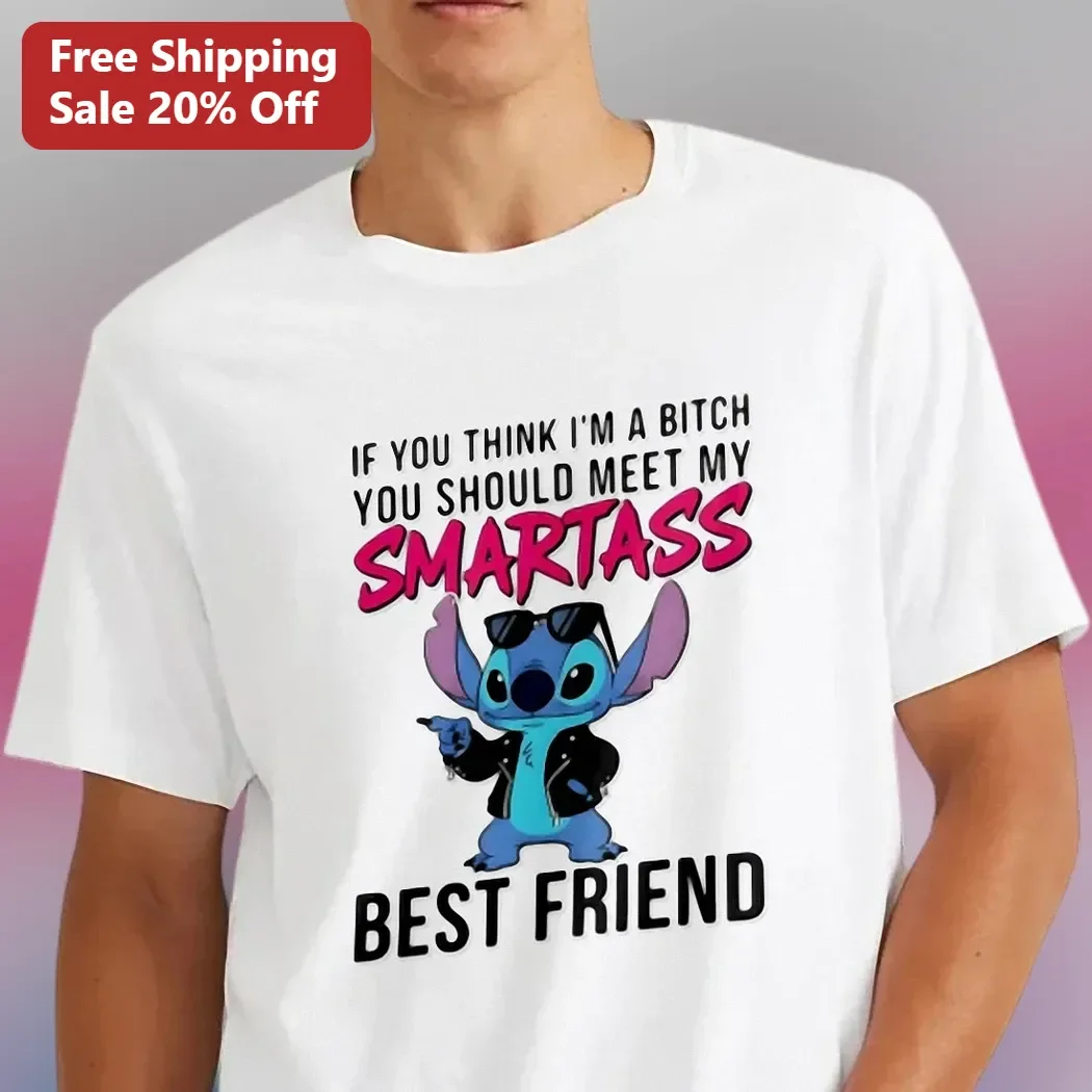 If You Think I'm a Bitch You Should Meet My Smartass Best Friend Stitch Tee