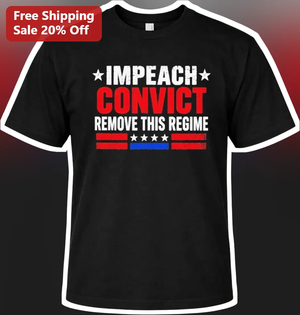 Impeach Convict Remove This Regime Political Protest Tee