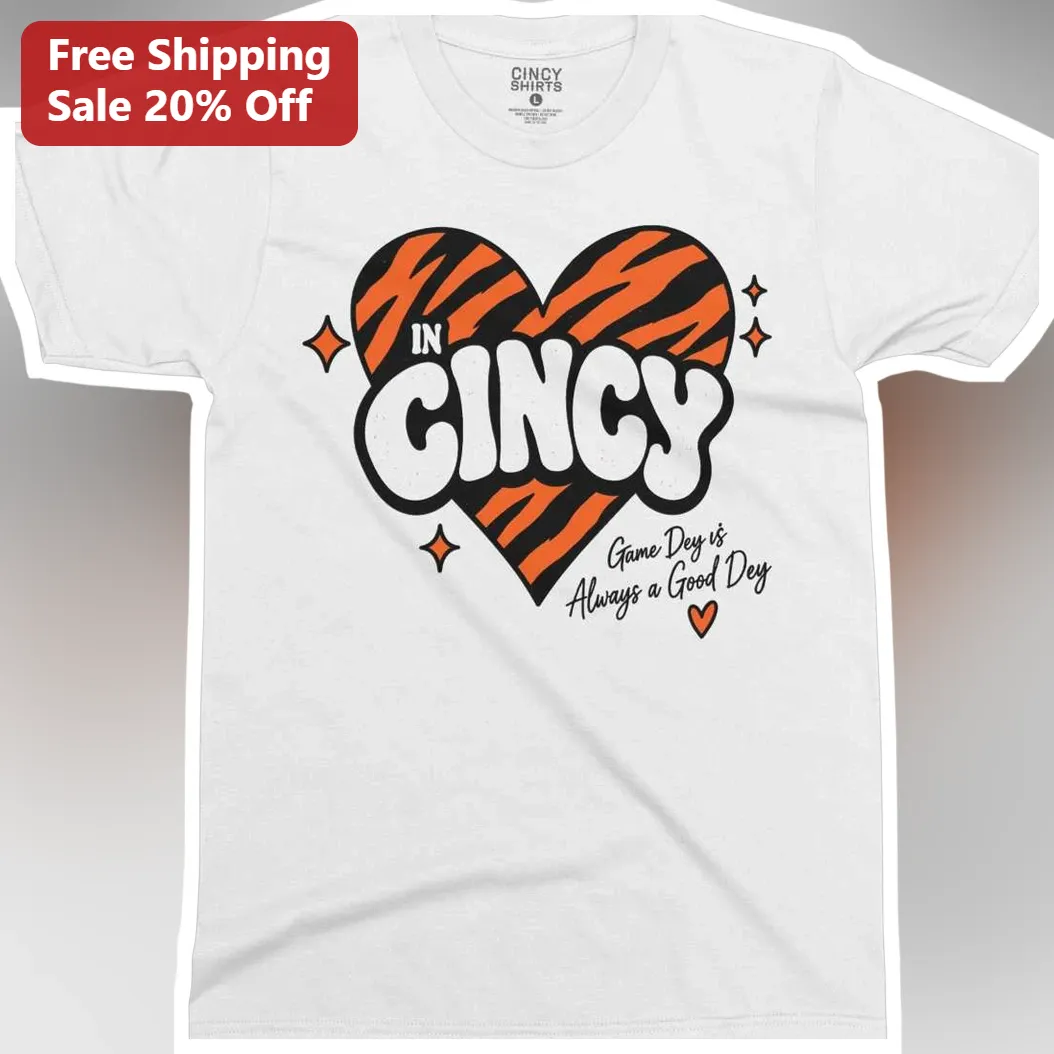 In Cincy Game Dey Is Always A Good Dey Tee Cincinnati Bengals Fan Shirt Local Pride Apparel