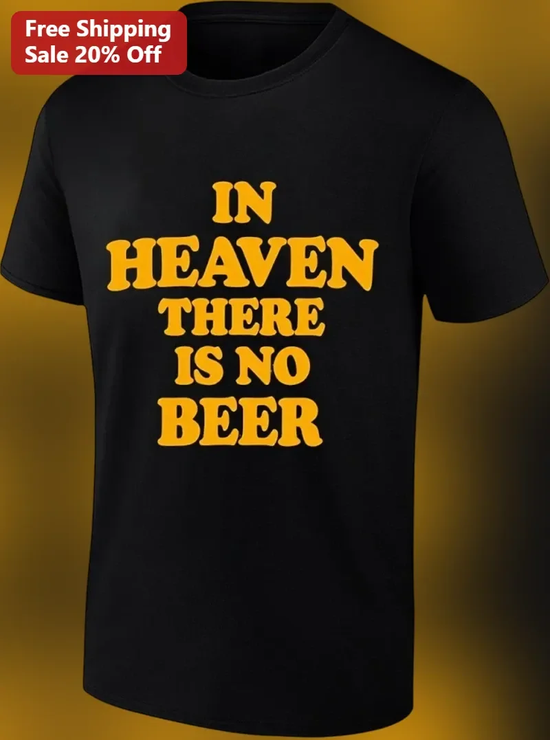 In Heaven There Is No Beer Tee Funny Drinking Quote Graphic Shirt Gift for Beer Lovers