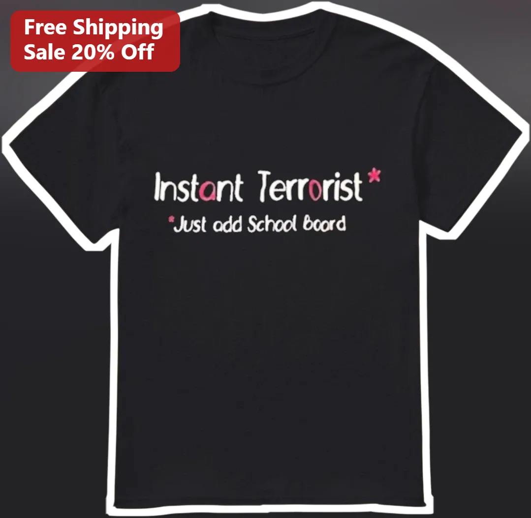 Instant Terrorist Just Add School Board Political Satire Tee