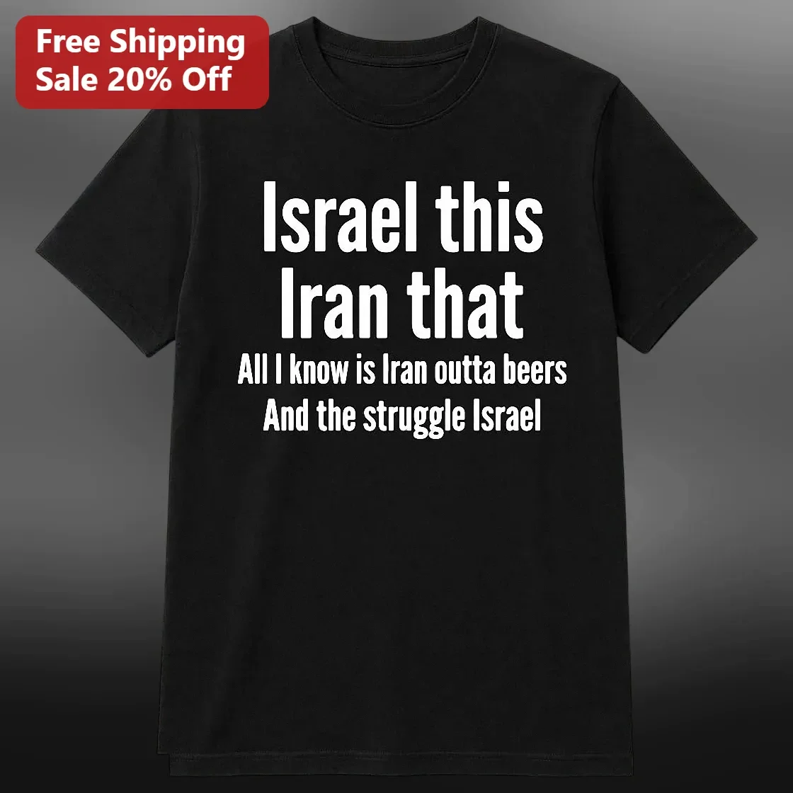 Israel This Iran That All I Know Is Iran Outta Beers And The Struggle Israel Funny Political Satire Tee