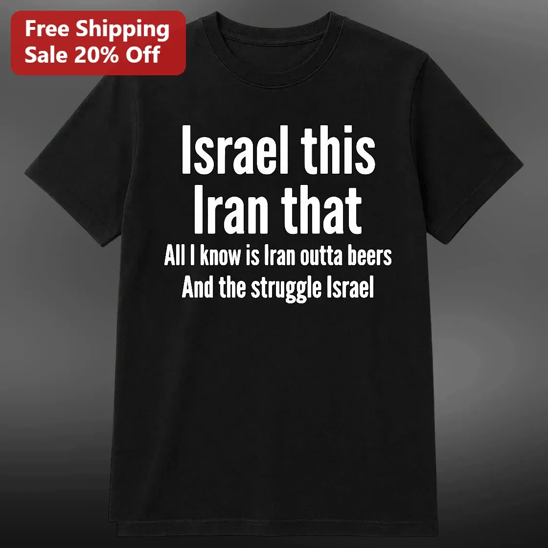 Israel This Iran That All I Know Is Iran Outta Beers And The Struggle Israel Tee