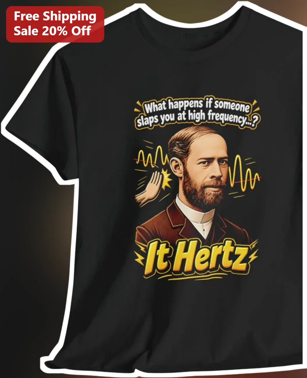 It Hertz Physics Pun Tee Heinrich Hertz Slap Joke Graphic Shirt for Scientists
