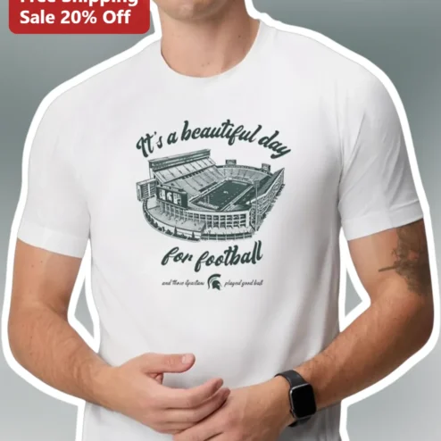 It's A Beautiful Day For Football Spartans Played Good Ball Tee Michigan State MSU College Game Day Shirt