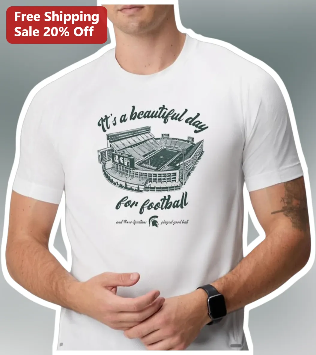 It's A Beautiful Day For Football Spartans Played Good Ball Tee Michigan State MSU College Game Day Shirt