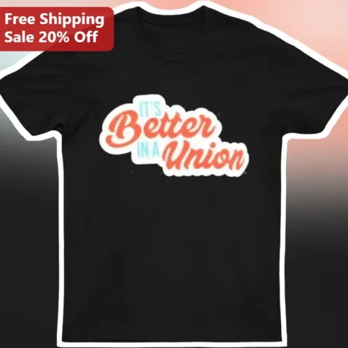 It's Better In A Union Tee Retro Vintage Labor Solidarity Shirt for Union Members