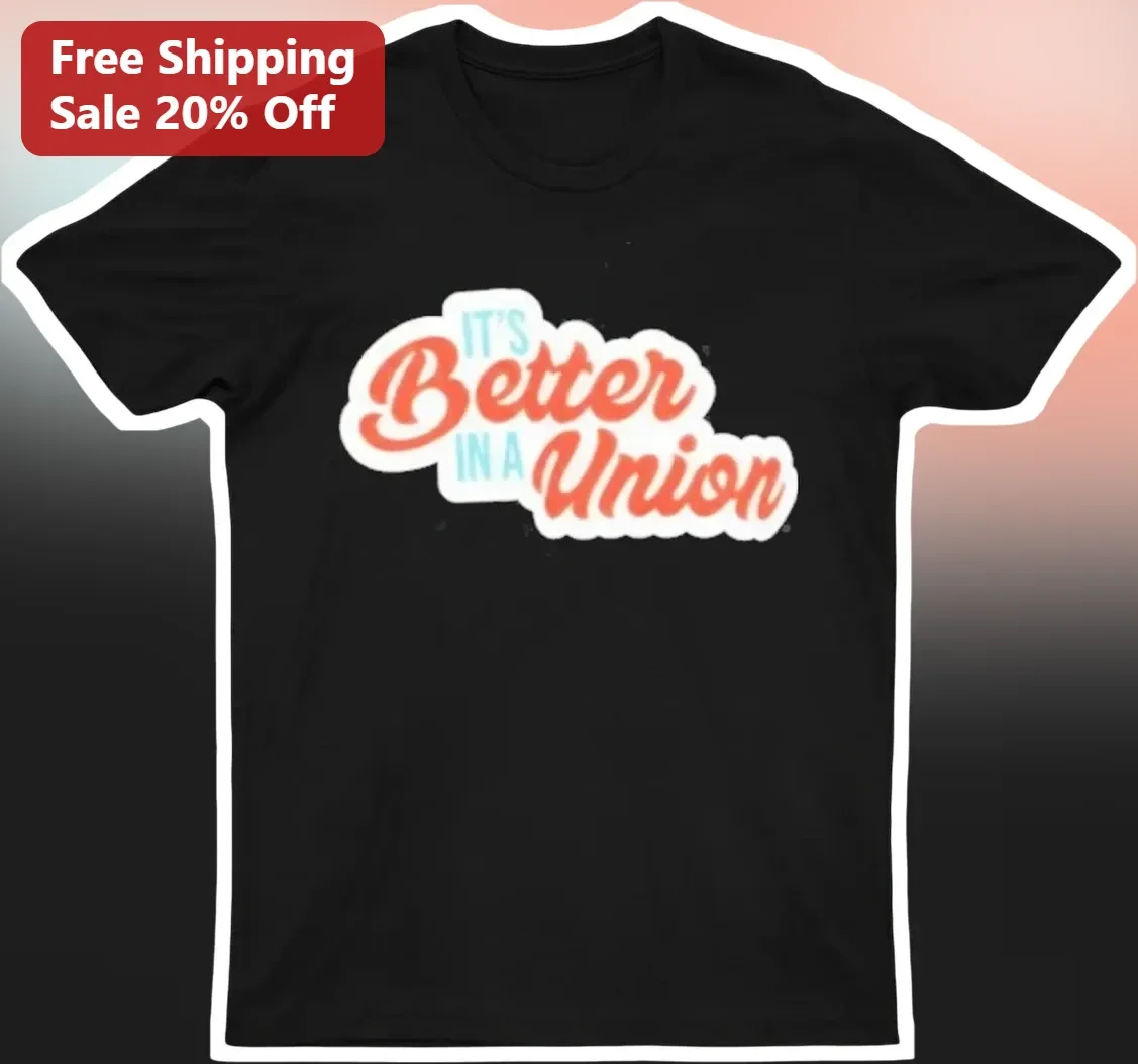 It's Better In A Union Tee Retro Vintage Labor Solidarity Shirt for Union Members