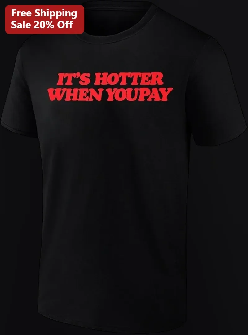 It'S Hotter When You Pay Funny Heat Wave Humor Graphic Tee For Summer