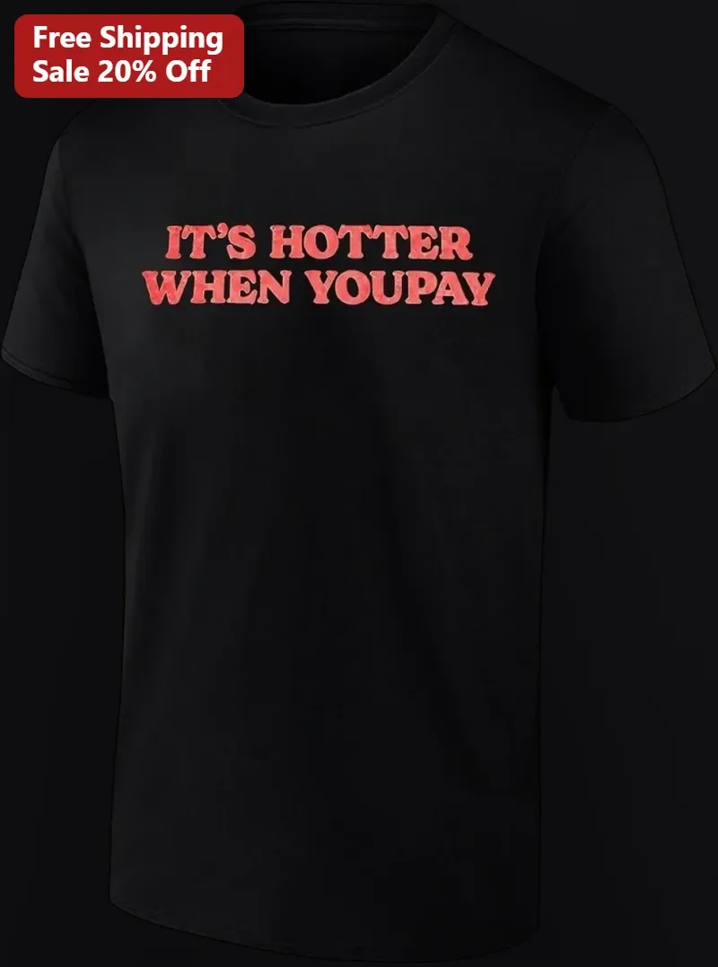 It'S Hotter When YouPay Tee Funny Sassy Graphic Shirt for Adults
