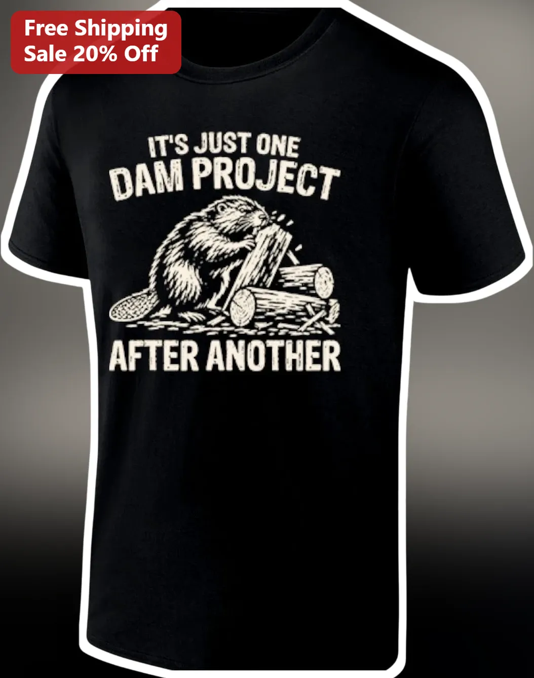 It's Just One Dam Project After Another Funny Beaver Graphic Tee for Handyman Carpenter DIY Gift