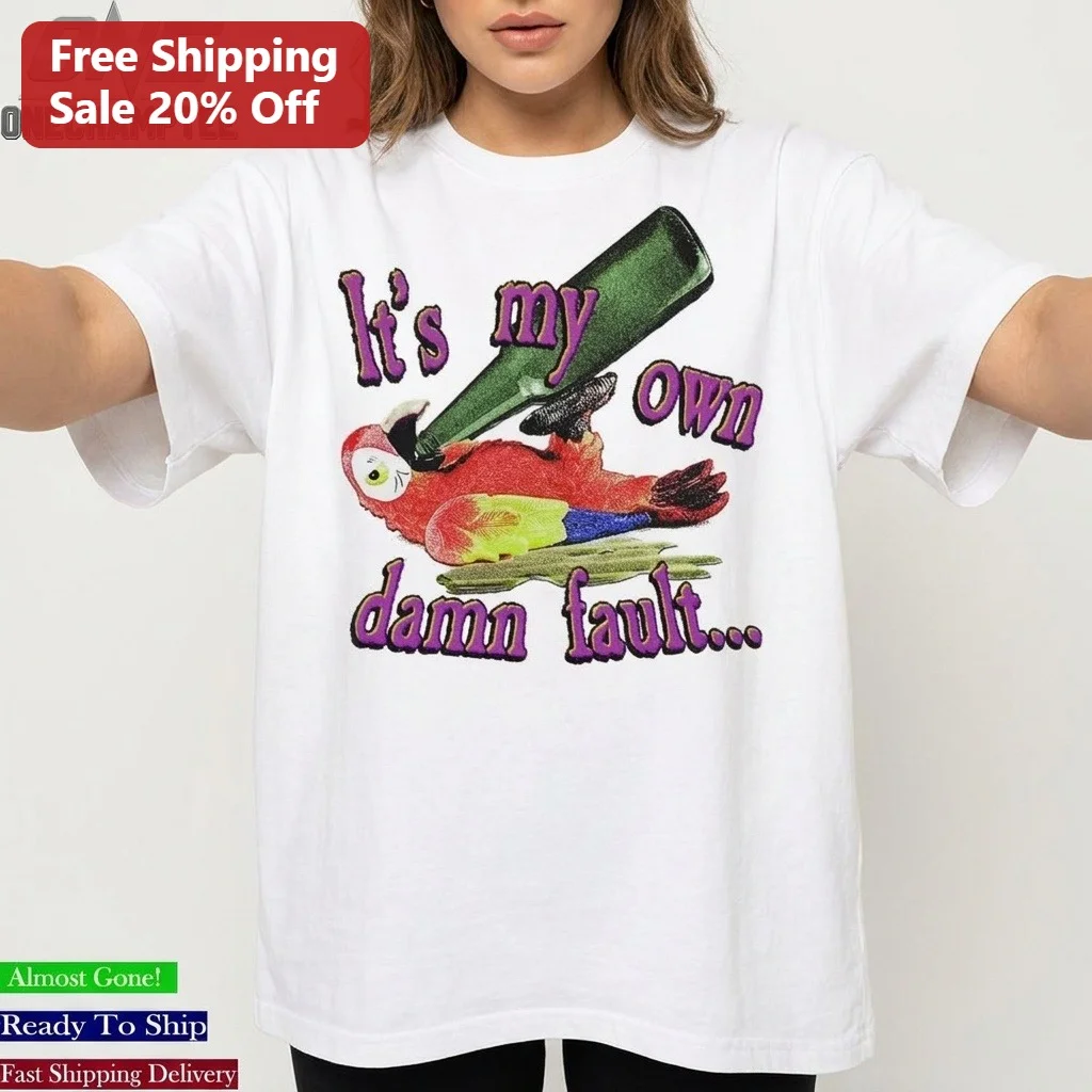 It's My Own Damn Fault Funny Drunk Parrot Graphic Tee