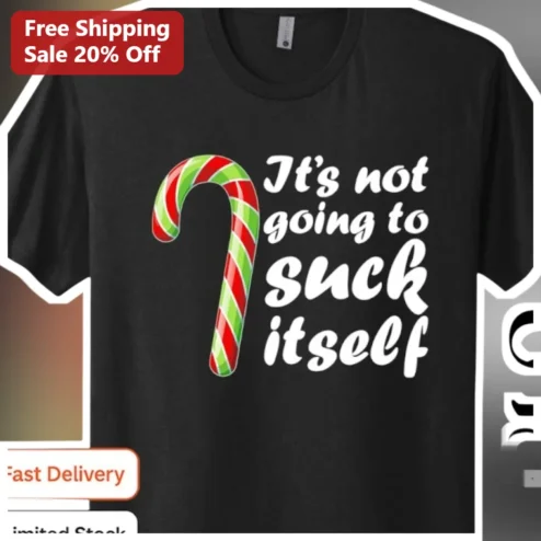 It's Not Going To Suck Itself Funny Sarcastic Holiday Candy Cane Graphic Tee