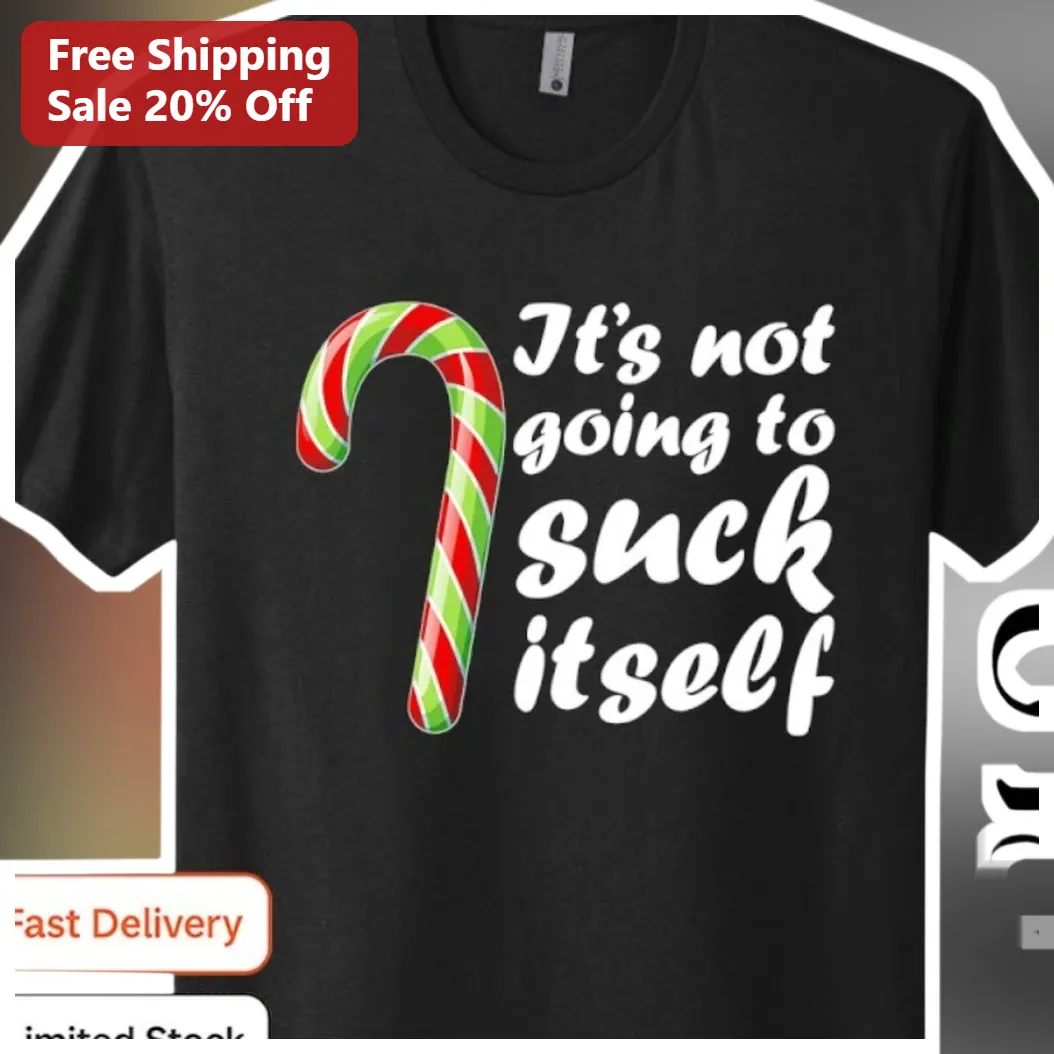 It's Not Going To Suck Itself Funny Sarcastic Holiday Candy Cane Graphic Tee