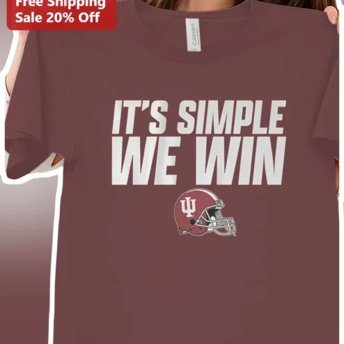 It's Simple We Win Indiana University Football Tee IU Hoosiers College Fan Shirt
