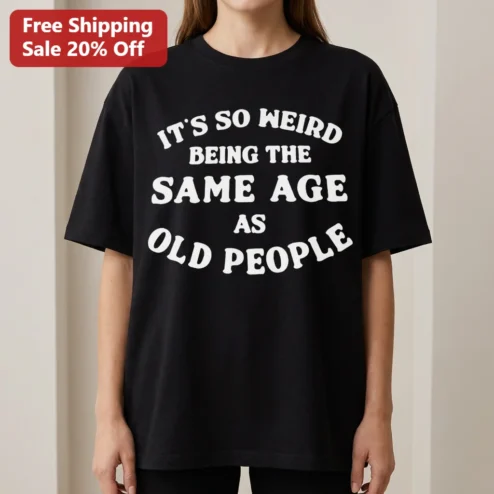 It's So Weird Being The Same Age As Old People Tee, Funny Getting Older Humor Shirt, Retro Groovy Birthday Gift For Adults
