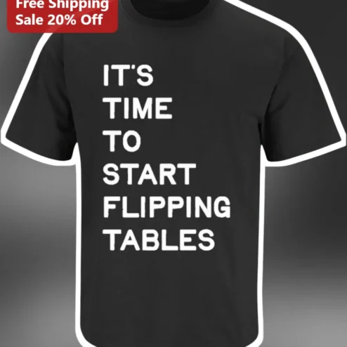 It'S Time To Start Flipping Tables Tee Funny Sarcastic Office Humor Shirt Gift