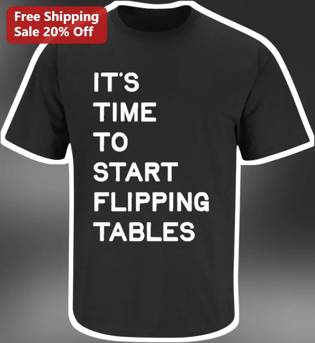It'S Time To Start Flipping Tables Tee Funny Sarcastic Office Humor Shirt Gift