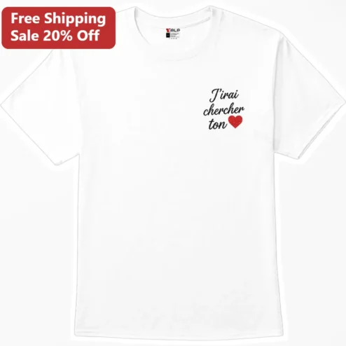J'irai Chercher Ton Cœur Tee French Love Quote Shirt Romantic Gift for Couples