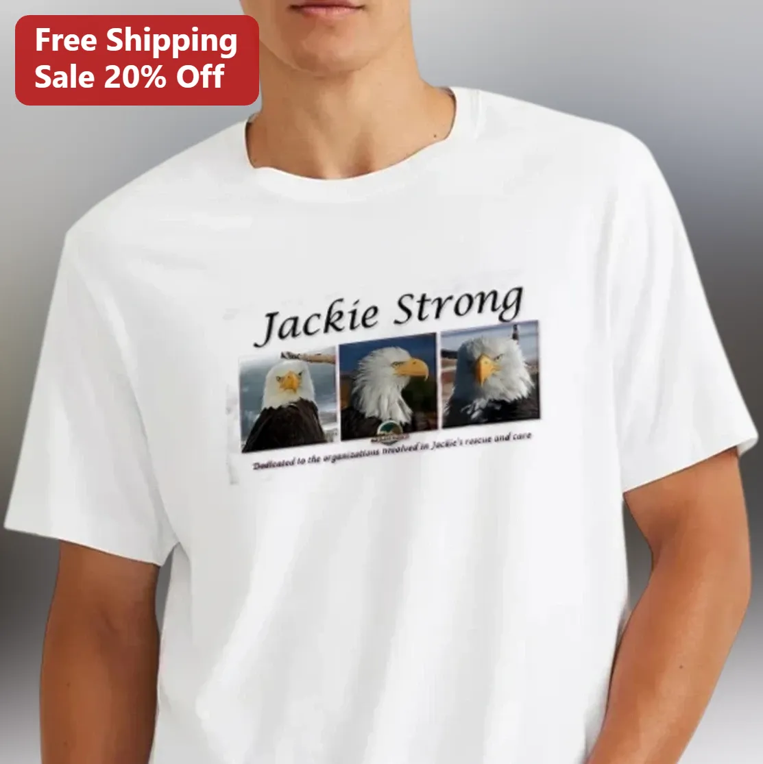Jackie Strong Tee, Dedicated to the Organizations Involved in Jackie's Rescue and Care, Bald Eagle Wildlife Supporter Gift