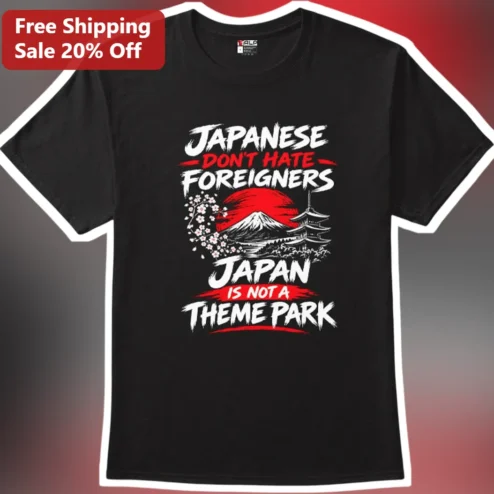 Japan Culture Travel Graphic Tee Japanese Don't Hate Foreigners Japan Is Not A Theme Park Shirt