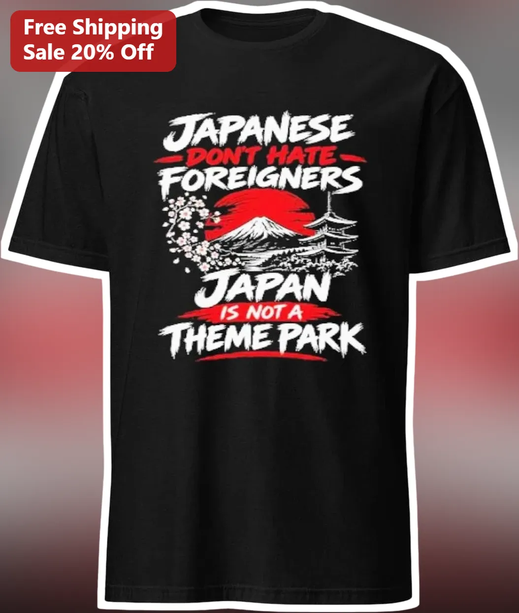 Japanese Don't Hate Foreigners Japan Is Not A Theme Park Graphic Tee