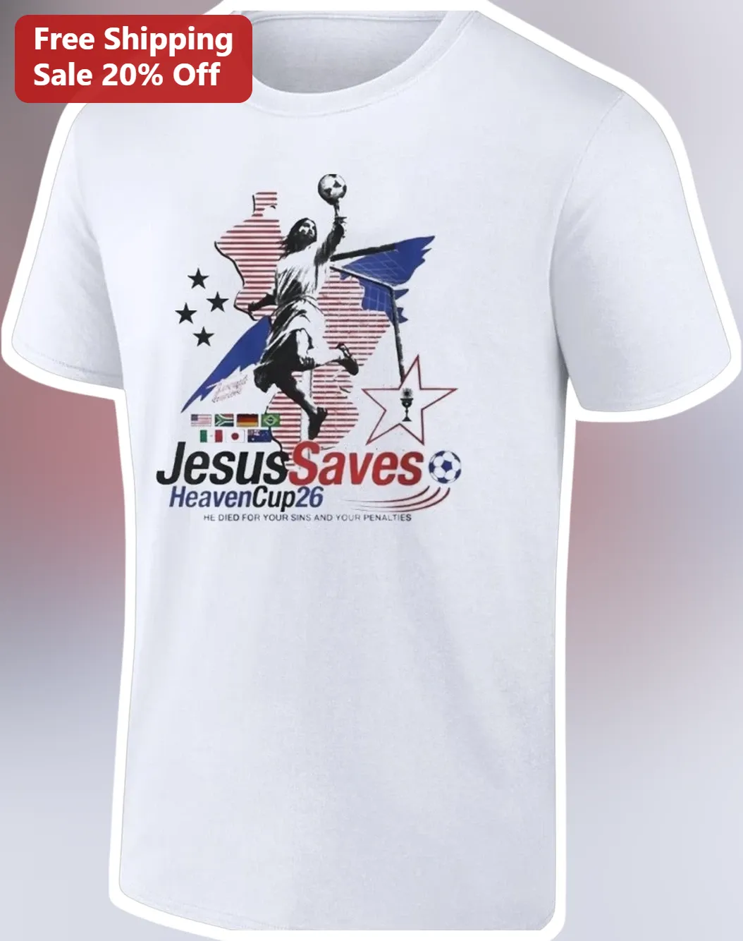 Jesus Saves Tee He Died For Your Sins And Penalties Christian World Cup 2026 Soccer Gift