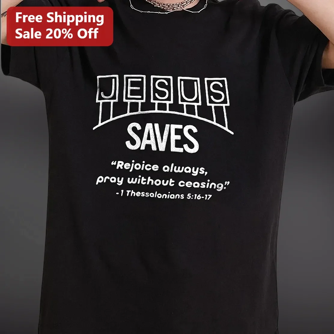 Jesus Saves Rejoice Always Pray Without Ceasing 1 Thessalonians 5:16-17 Christian Bible Verse Tee