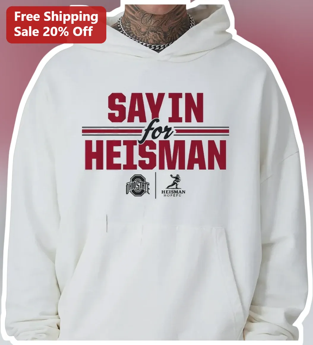 Julian Sayin Heisman Hoodie SAYIN for HEISMAN Ohio State Buckeyes College Football Fan Gear