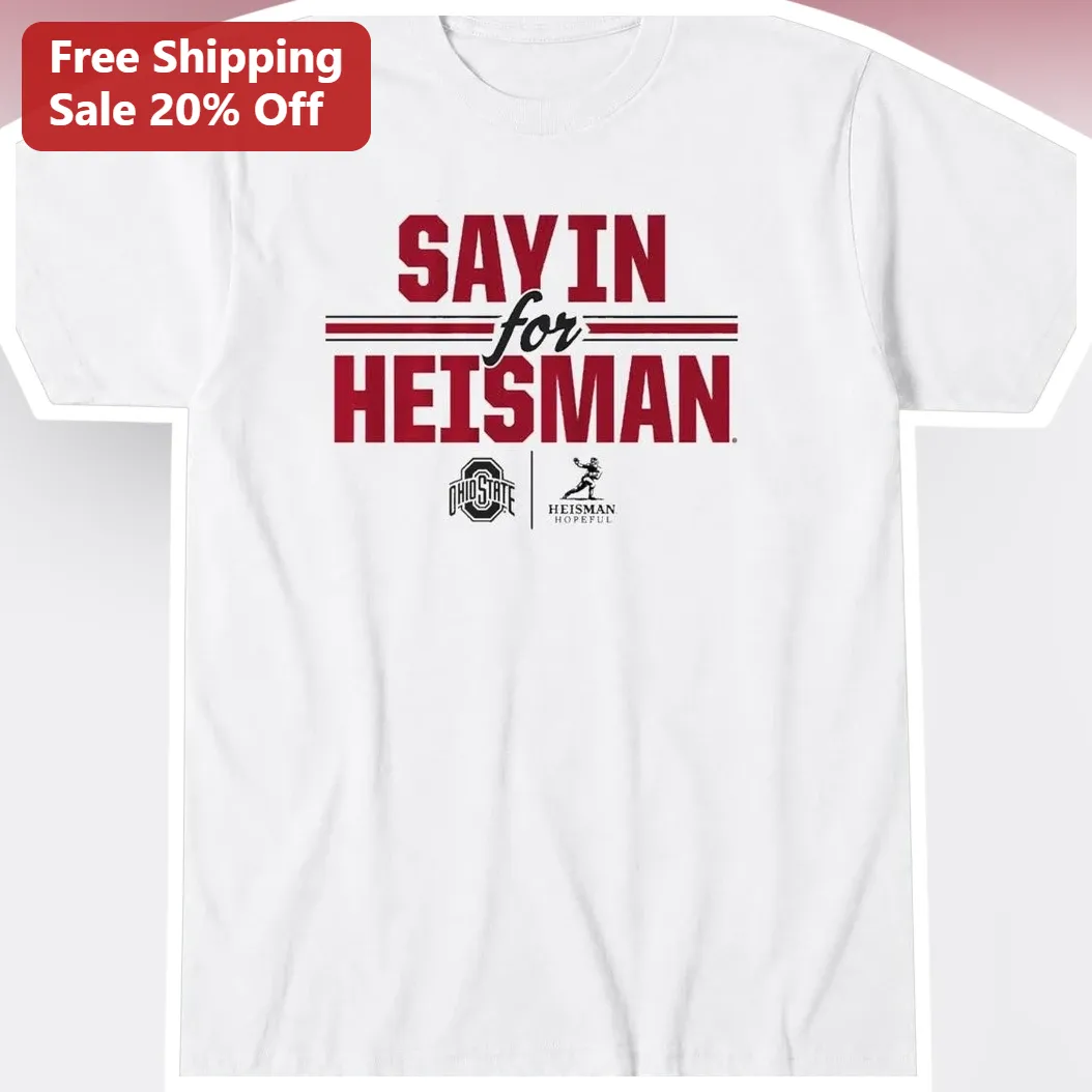 Julian Sayin Say In for Heisman Ohio State QB Fan Tee