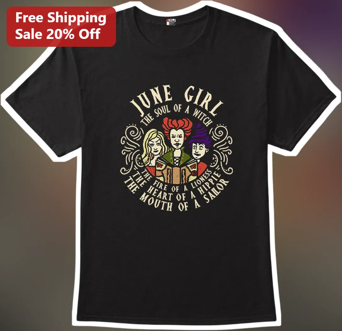 June Girl The Soul Of A Witch Fire Of A Lioness Heart Of A Hippie Mouth Of A Sailor Tee