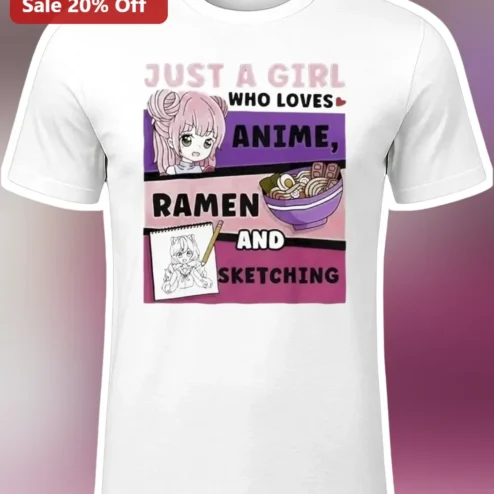 Just A Girl Who Loves Anime Ramen And Sketching Graphic Tee For Women