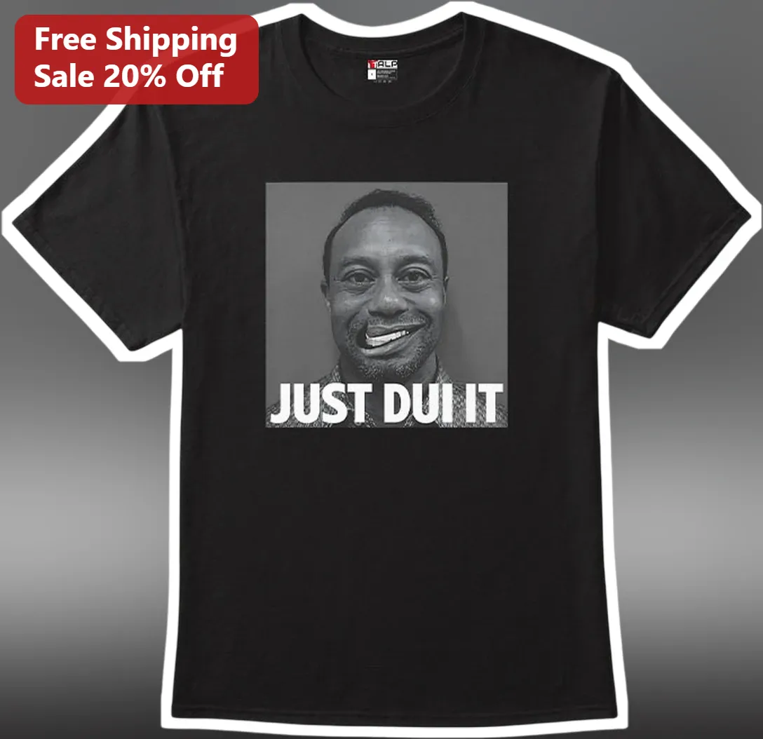 JUST DUI IT Tiger Woods Graphic Tee Funny Golf Humor Shirt