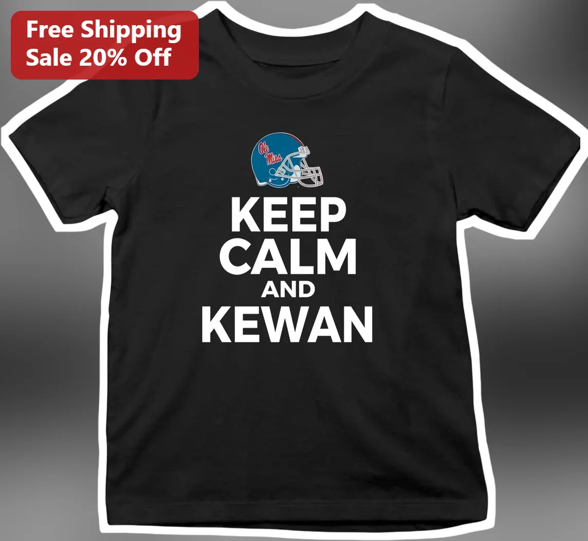 Keep Calm And Kewan Ole Miss Rebels Football Fan Tee