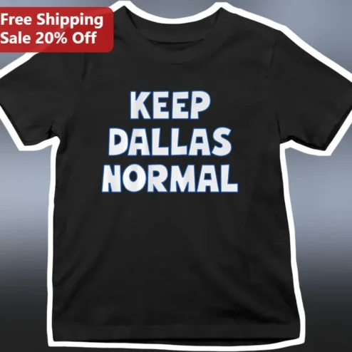 Keep Dallas Normal Tee Funny City Slogan Graphic Shirt for Dallas Residents