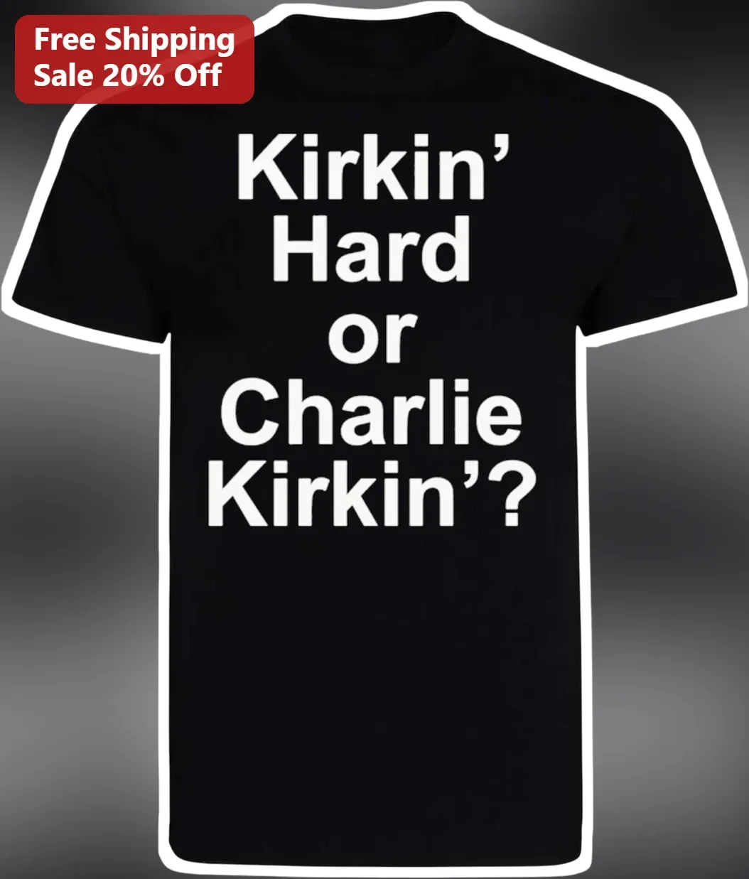 Kirkin' Hard or Charlie Kirkin'? Tee