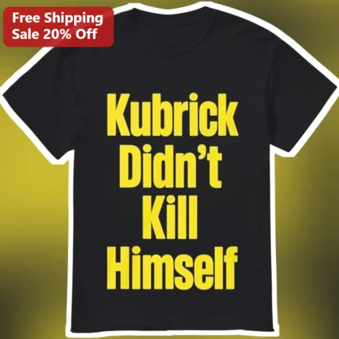 Kubrick Didn't Kill Himself Stanley Kubrick Tee