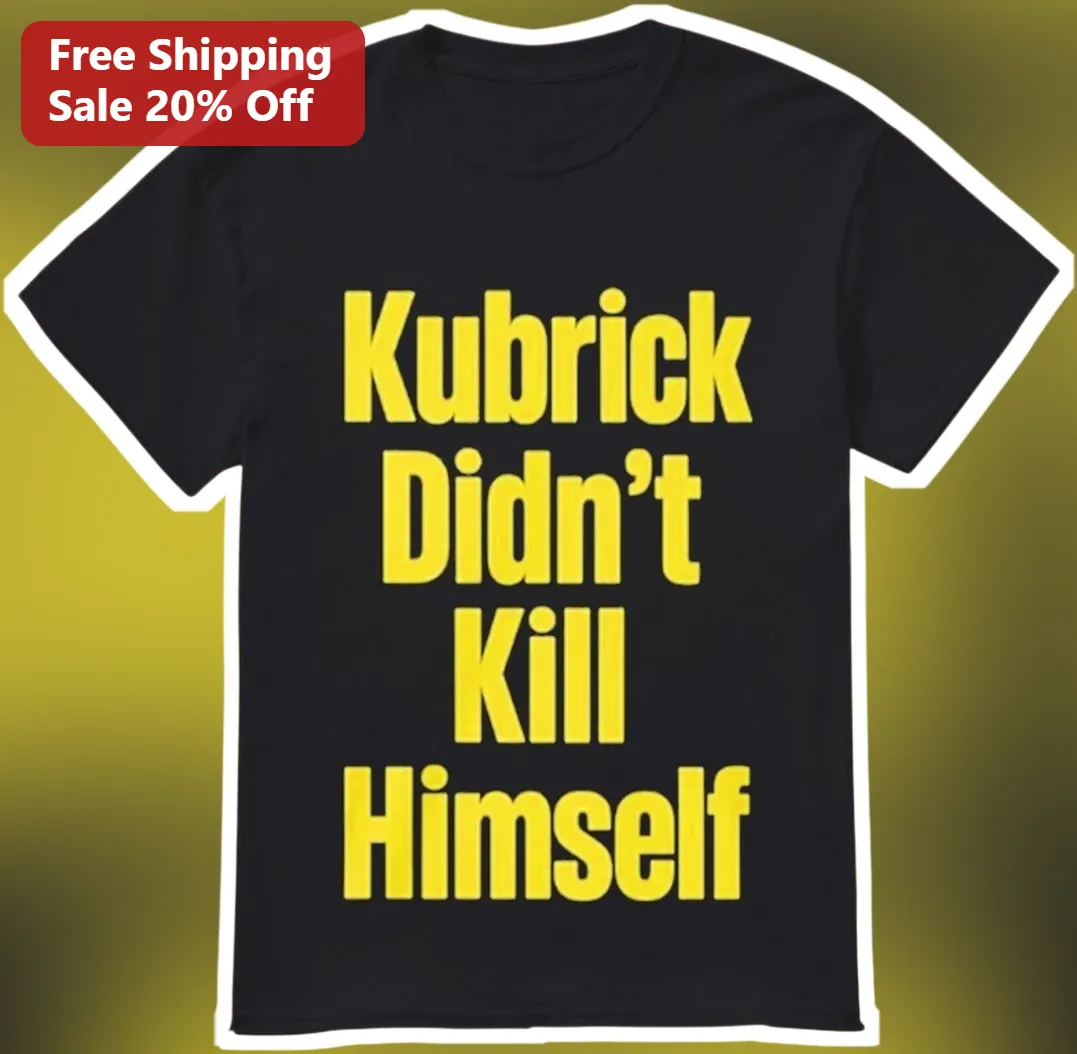 Kubrick Didn't Kill Himself Stanley Kubrick Tee
