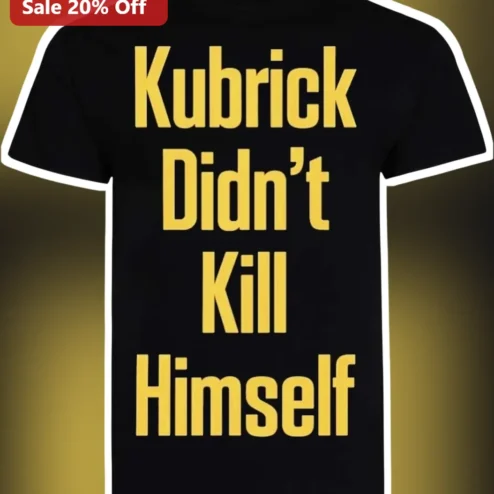 Kubrick Didn't Kill Himself Stanley Kubrick Tee Film Director Cinephile Gift