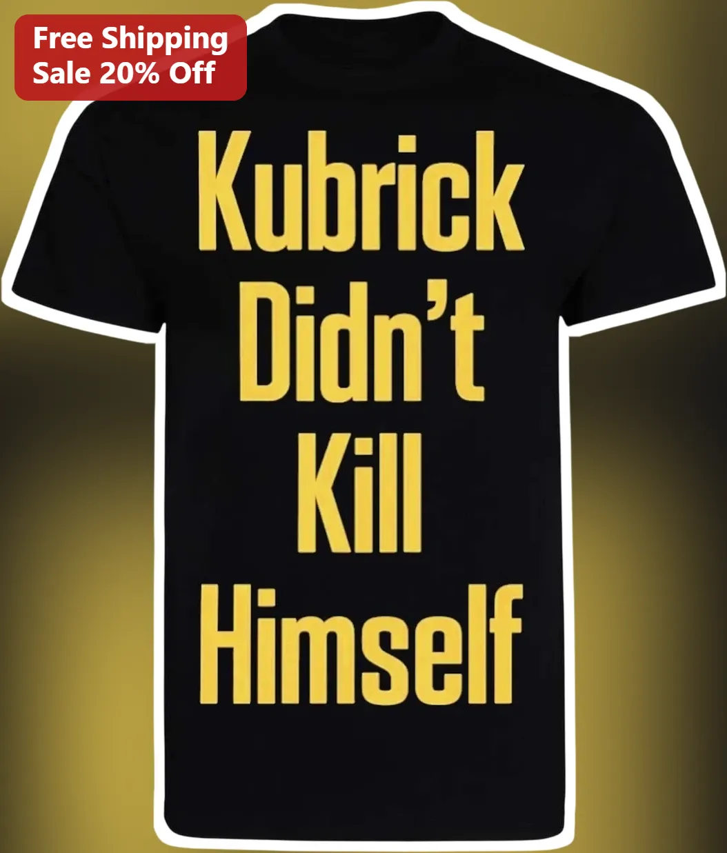 Kubrick Didn't Kill Himself Stanley Kubrick Tee Film Director Cinephile Gift