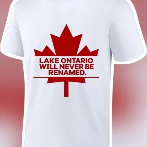 Lake Ontario Will Never Be Renamed Graphic Tee Canadian Pride Shirt