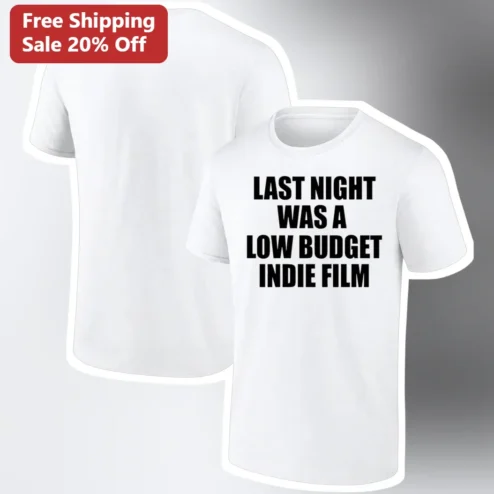 Last Night Was A Low Budget Indie Film Tee Funny Movie Quote Shirt for Cinephiles