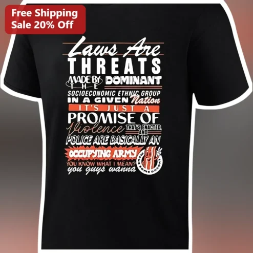 Laws Are Threats Made By The Dominant Socioeconomic Ethnic Group Promise Of Violence Tee