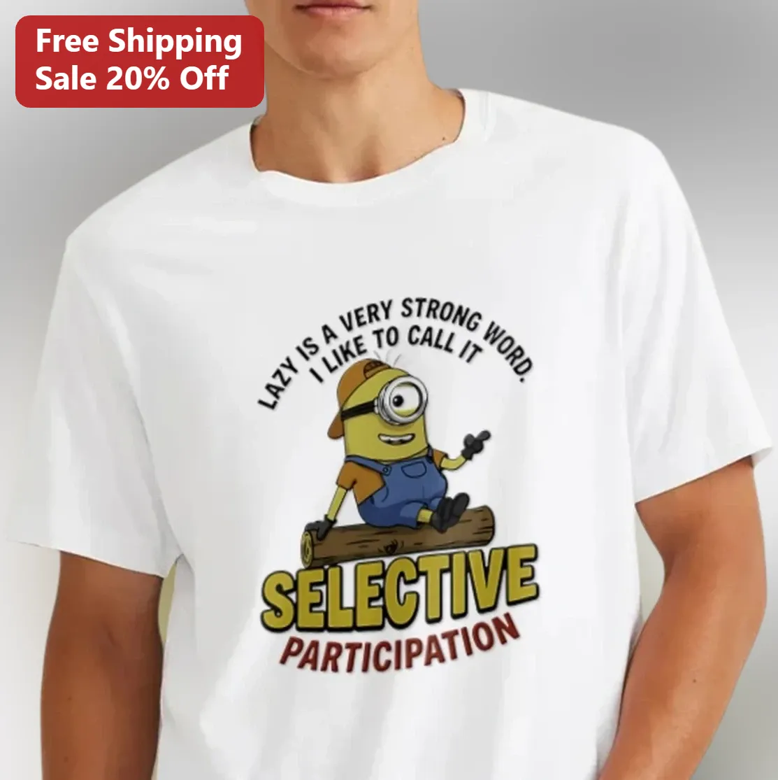 Lazy Is A Very Strong Word Selective Participation Funny Minion Tee, Sarcastic Gift For Office Workers