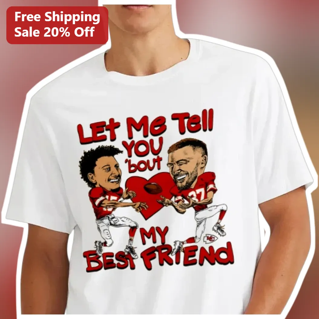 Let Me Tell You 'bout My Best Friend Patrick Mahomes Travis Kelce Tee