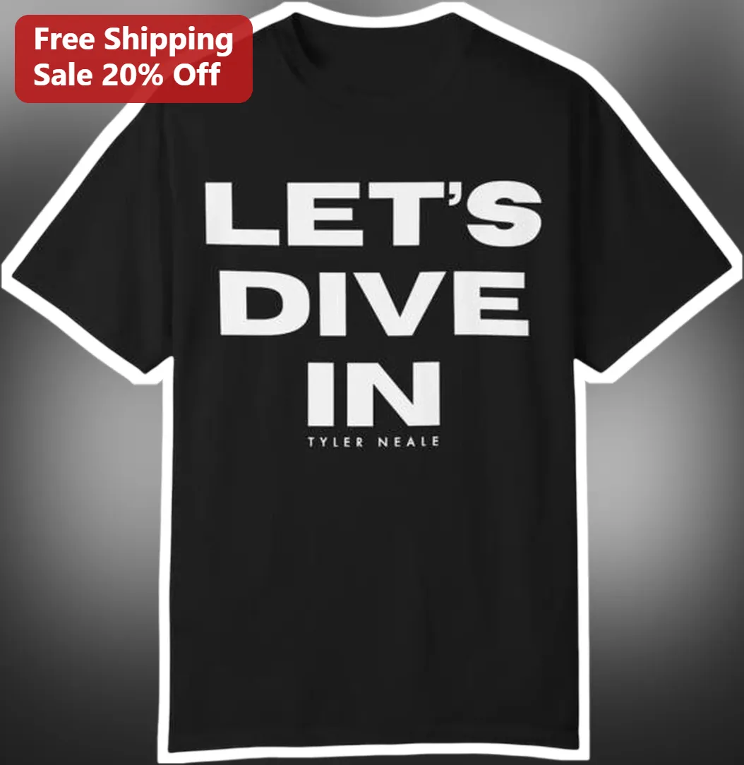 Let's Dive In Tyler Neale Graphic Tee For Men And Women