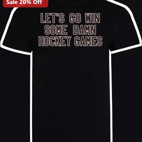 Let's Go Win Some Damn Hockey Games Funny Graphic Tee for Players and Coaches