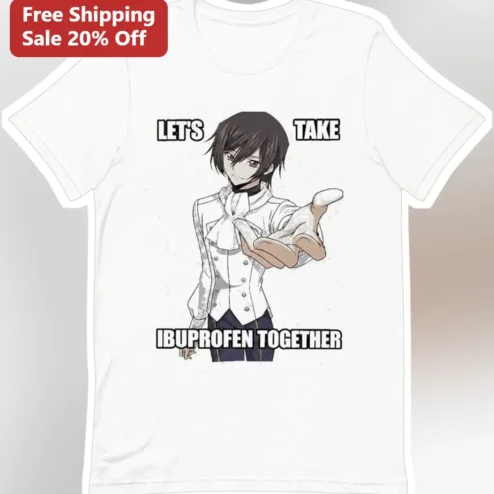 Let's Take Ibuprofen Together Lelouch vi Britannia Anime Meme Tee