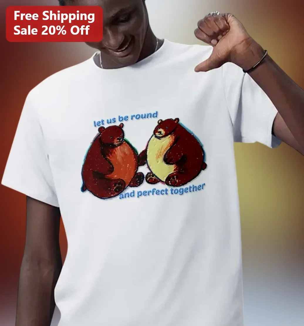 Let Us Be Round And Perfect Together Graphic Tee Cute Couple Matching Shirt Body Positivity Gift