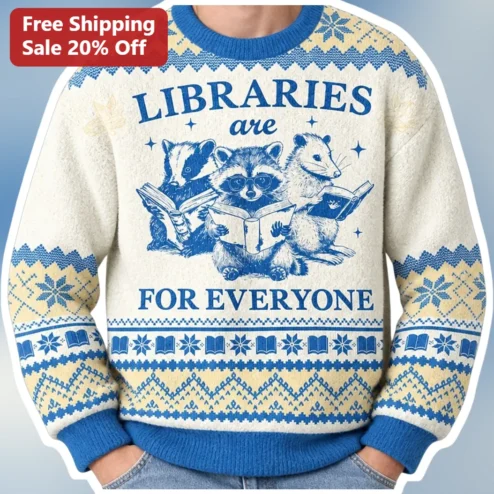 Libraries Are For Everyone Ugly Christmas Sweater Sweatshirt Librarian Gift
